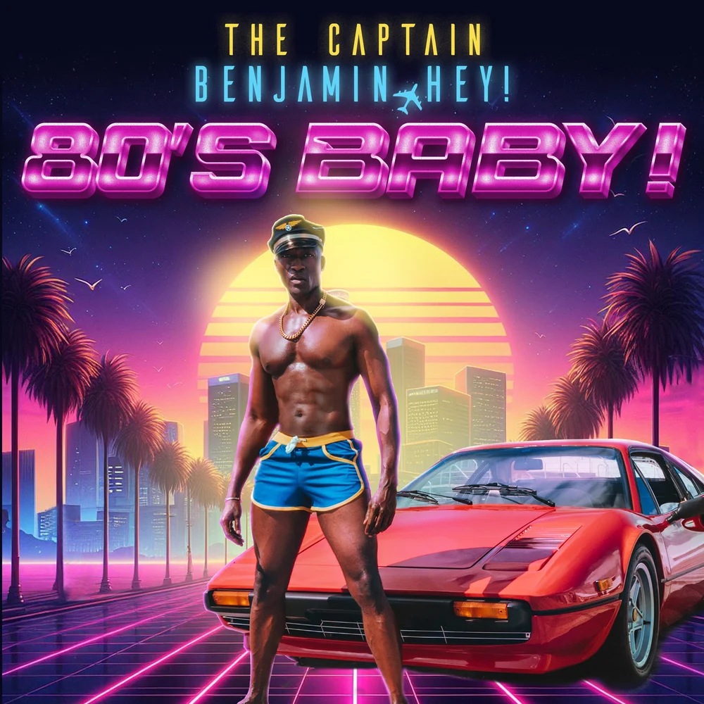 80'S BABY! — THE CAPTAIN BENJAMIN HEY!